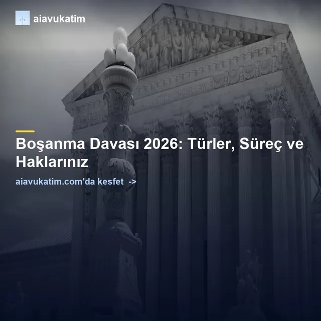 Boşanma Davası 2026: Türler, Süreç ve Haklarınız