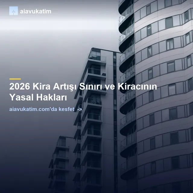 2026 Kira Artışı Sınırı ve Kiracının Yasal Hakları
