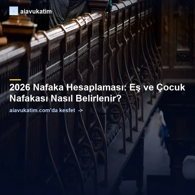 2026 Nafaka Hesaplaması: Eş ve Çocuk Nafakası Nasıl Belirlenir?
