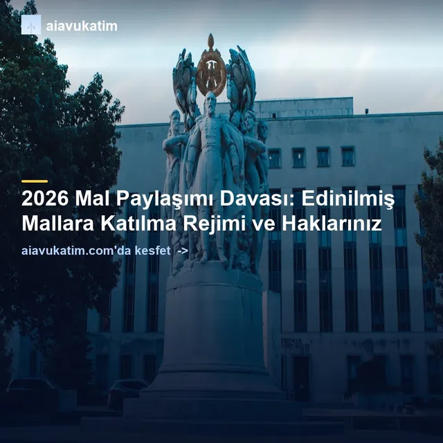 2026 Mal Paylaşımı Davası: Edinilmiş Mallara Katılma Rejimi ve Haklarınız
