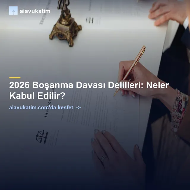 2026 Boşanma Davası Delilleri: Neler Kabul Edilir?