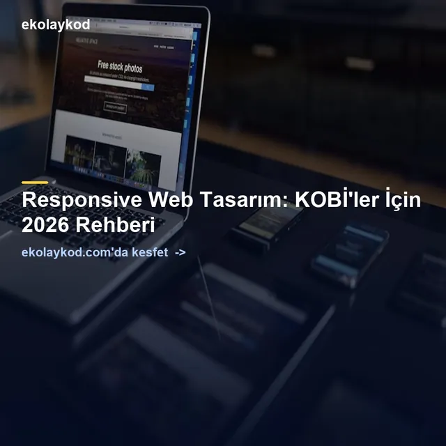 Responsive Web Tasarım: KOBİ'ler İçin 2026 Rehberi