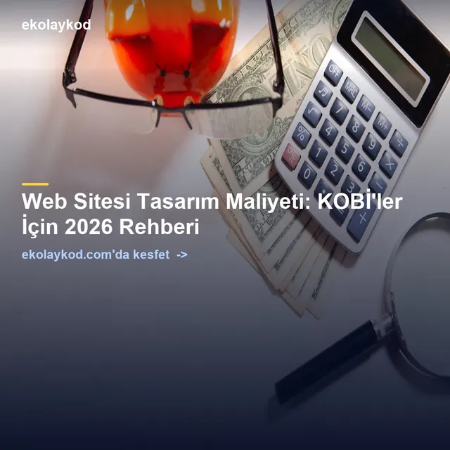 Web Sitesi Tasarım Maliyeti: KOBİ'ler İçin 2026 Rehberi