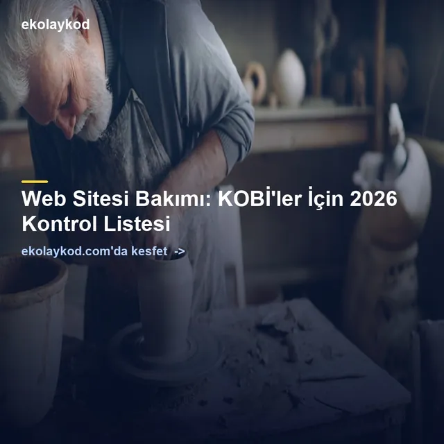 Web Sitesi Bakımı: KOBİ'ler İçin 2026 Kontrol Listesi