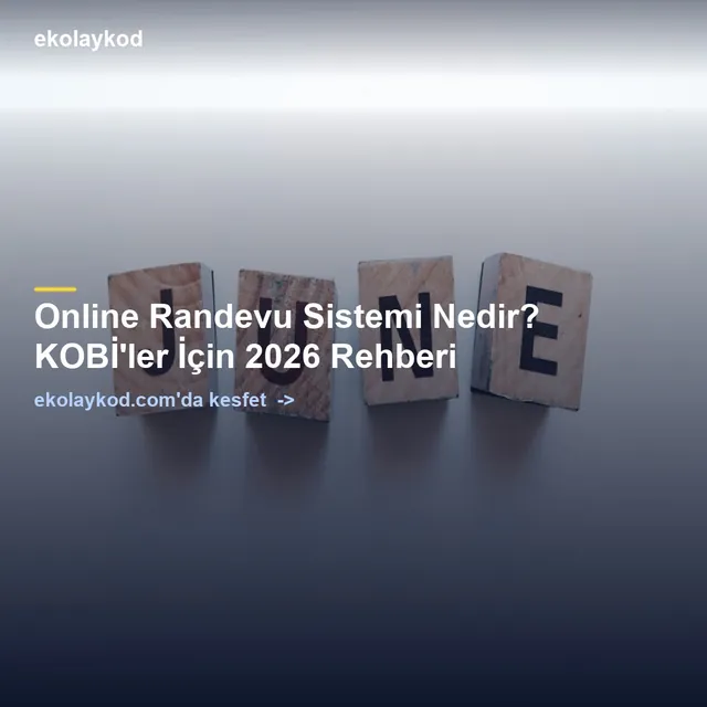 Online Randevu Sistemi Nedir? KOBİ'ler İçin 2026 Rehberi
