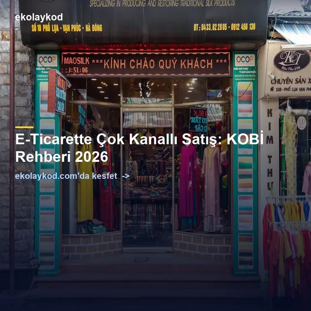 E-Ticarette Çok Kanallı Satış: KOBİ Rehberi 2026