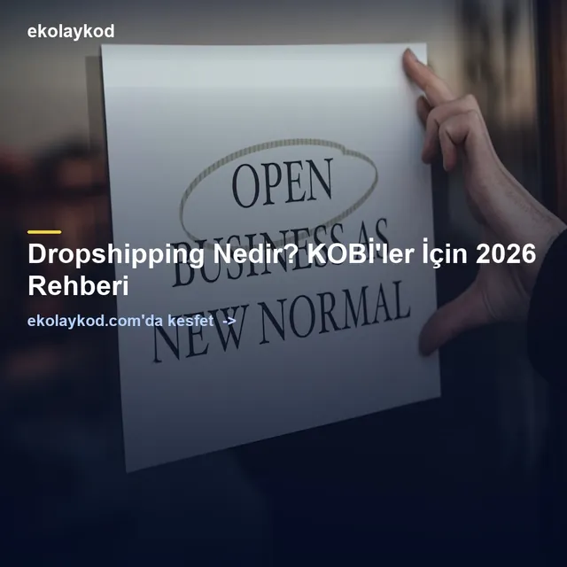 Dropshipping Nedir? KOBİ'ler İçin 2026 Rehberi