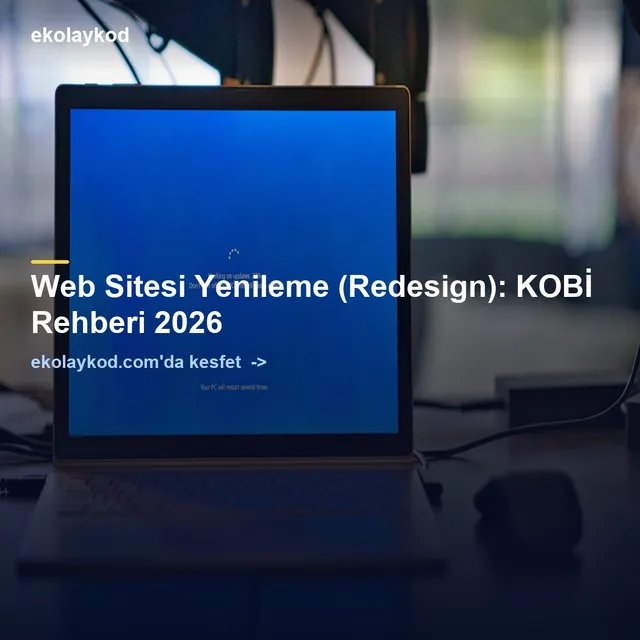 Web Sitesi Yenileme (Redesign): KOBİ Rehberi 2026