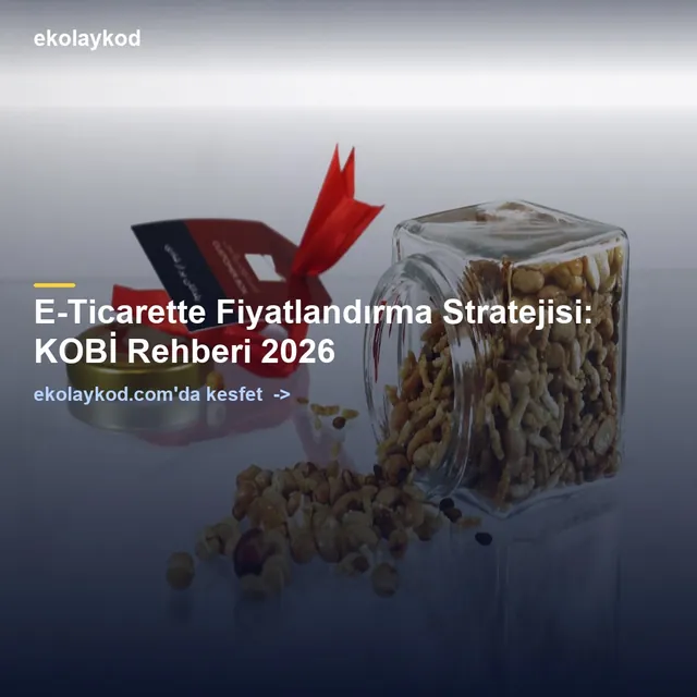 E-Ticarette Fiyatlandırma Stratejisi: KOBİ Rehberi 2026