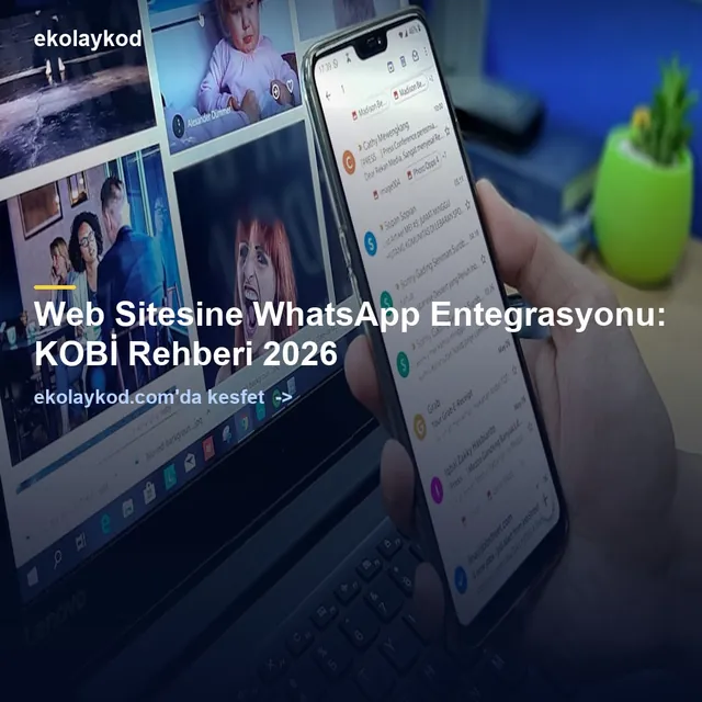 Web Sitesine WhatsApp Entegrasyonu: KOBİ Rehberi 2026