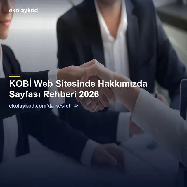KOBİ Web Sitesinde Hakkımızda Sayfası Rehberi 2026