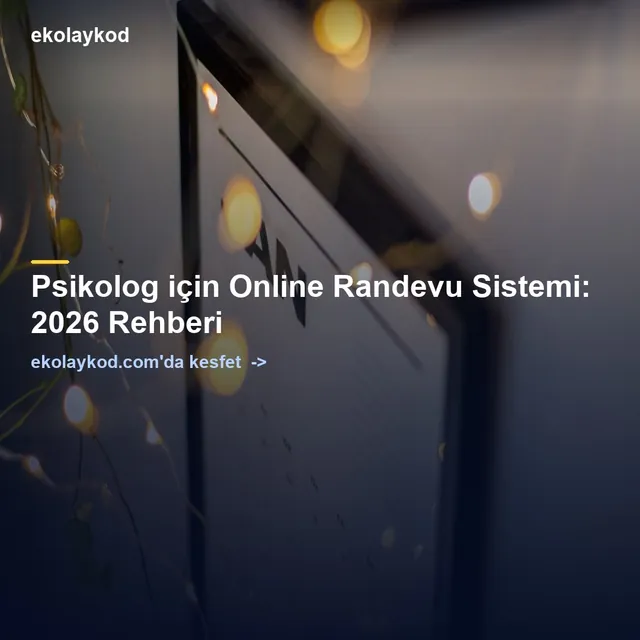 Psikolog için Online Randevu Sistemi: 2026 Rehberi
