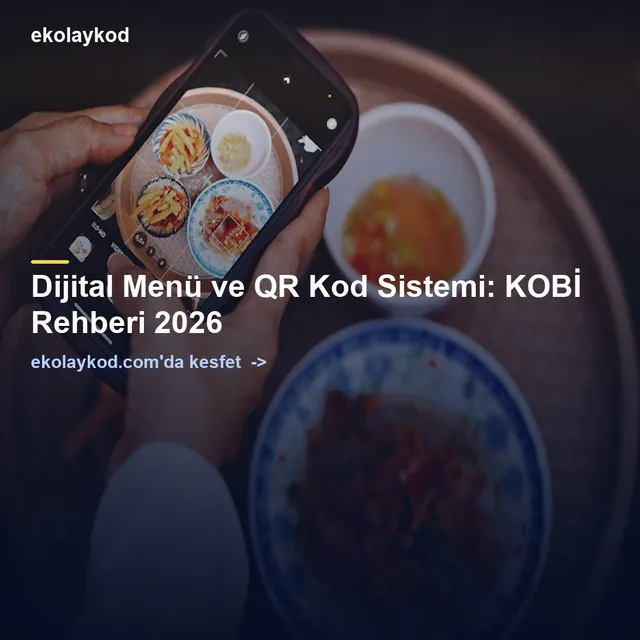 Dijital Menü ve QR Kod Sistemi: KOBİ Rehberi 2026