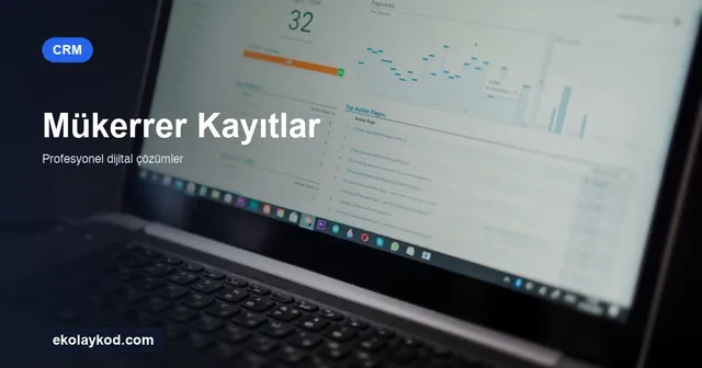 CRM'de Mükerrer Kayıtlar Nasıl Önlenir?
