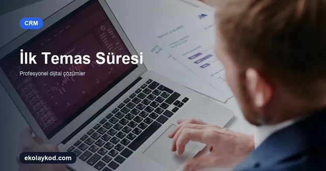 CRM’de İlk Temas Süresi Nasıl Takip Edilir?