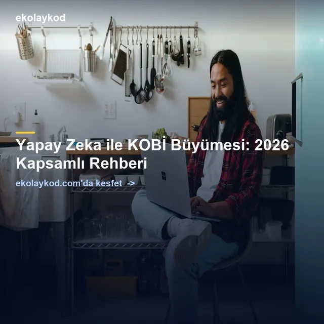 Yapay Zeka ile KOBİ Büyümesi: 2026 Kapsamlı Rehberi