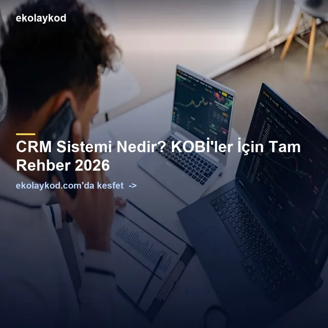 CRM Sistemi Nedir? KOBİ'ler İçin Seçim ve Kurulum Rehberi