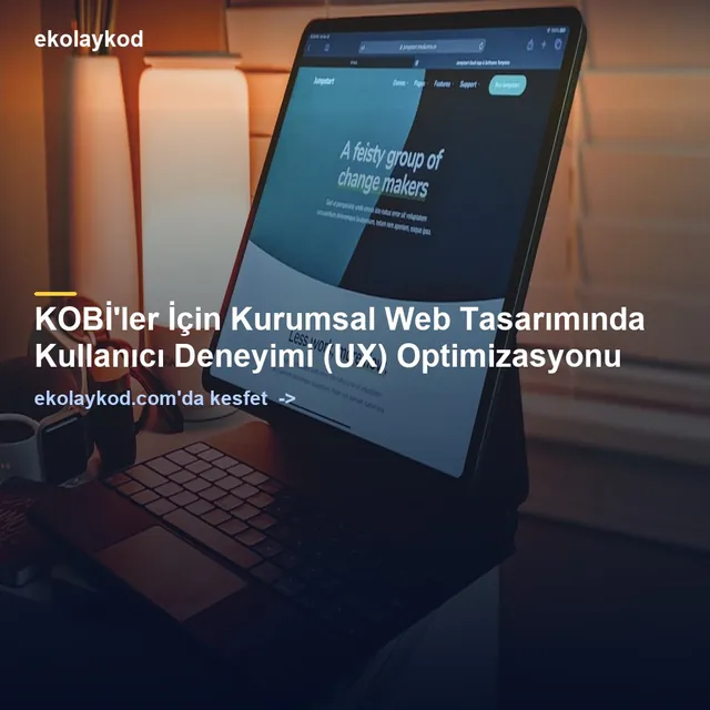KOBİ'ler İçin Kurumsal Web Tasarımında Kullanıcı Deneyimi (UX) Optimizasyonu
