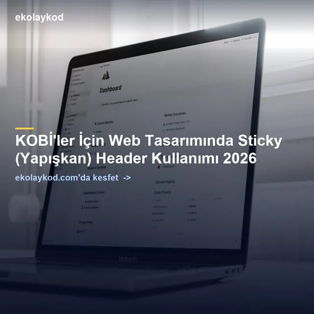 KOBİ'ler İçin Web Tasarımında Sticky (Yapışkan) Header Kullanımı 2026