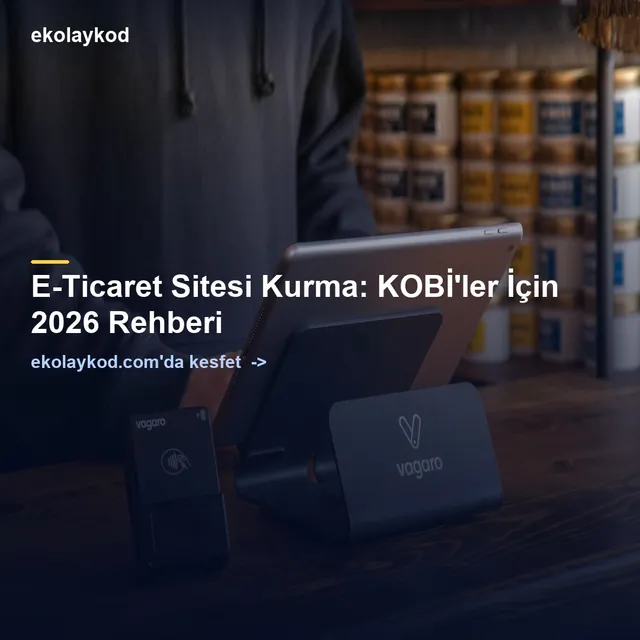 E-Ticaret Sitesi Kurma: KOBİ'ler İçin 2026 Rehberi