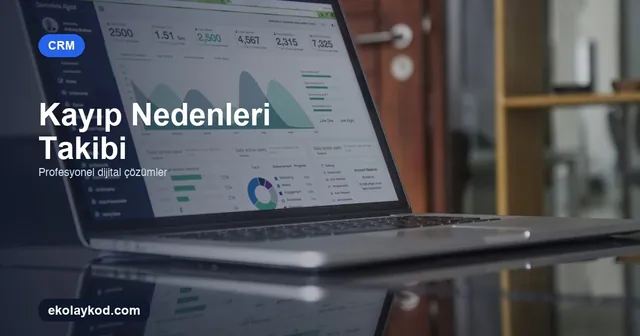 CRM’de Kayıp Nedenleri Takibi Nasıl Kurulur?