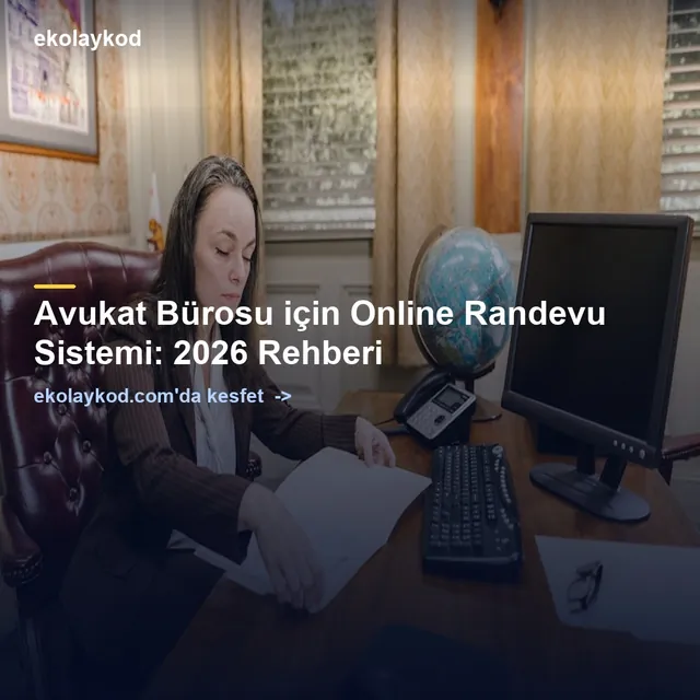 Avukat Bürosu için Online Randevu Sistemi: 2026 Rehberi