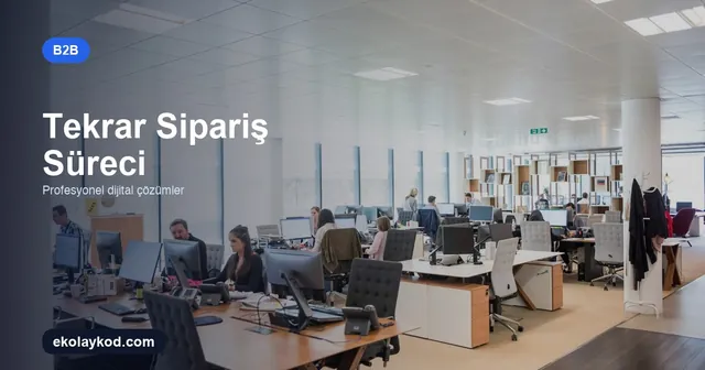 B2B Portalda Tekrar Sipariş Süreci Nasıl Kurgulanır?