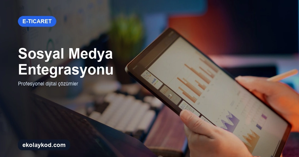 E-Ticaret İçin Sosyal Medya Entegrasyonu Rehberi