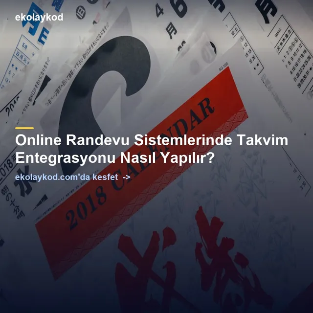 Online Randevu Sistemlerinde Takvim Entegrasyonu Nasıl Yapılır?