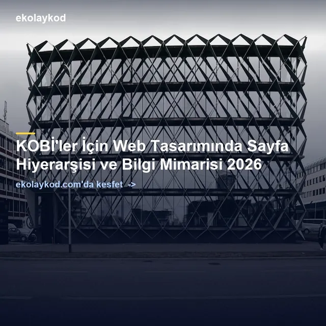 KOBİ'ler İçin Web Tasarımında Sayfa Hiyerarşisi ve Bilgi Mimarisi 2026