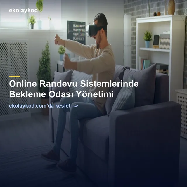 Online Randevu Sistemlerinde Bekleme Odası Yönetimi