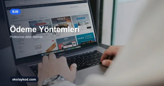 B2B Portalda Bayi Bazlı Ödeme Yöntemleri Nasıl Yönetilir?