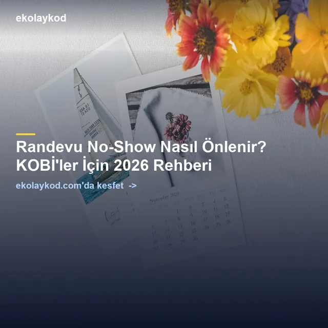Randevu No-Show Nasıl Önlenir? KOBİ'ler İçin 2026 Rehberi