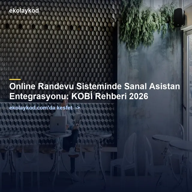 Online Randevu Sisteminde Sanal Asistan Entegrasyonu: KOBİ Rehberi 2026