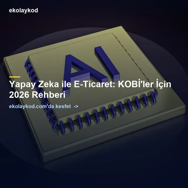 Yapay Zeka ile E-Ticaret: KOBİ'ler İçin 2026 Rehberi