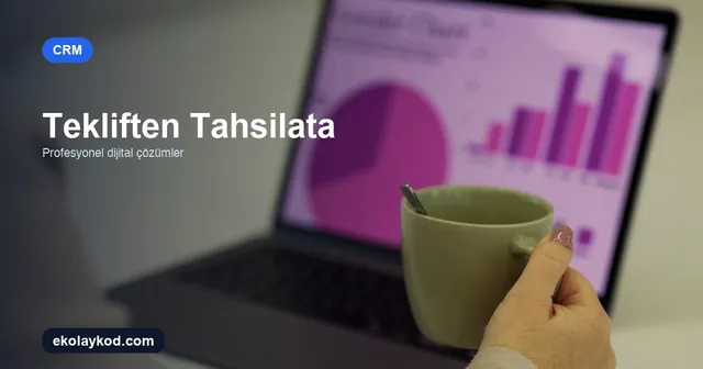 CRM'de Tekliften Tahsilata Veri Akışı Nasıl Kurgulanır?