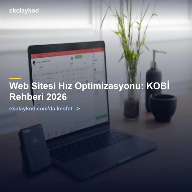 Web Sitesi Hız Optimizasyonu: KOBİ Rehberi 2026