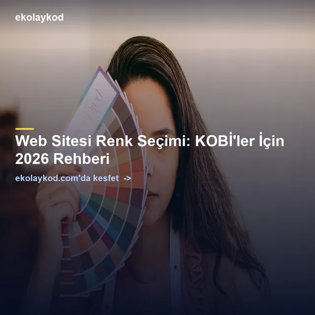 Web Sitesi Renk Seçimi: KOBİ'ler İçin 2026 Rehberi