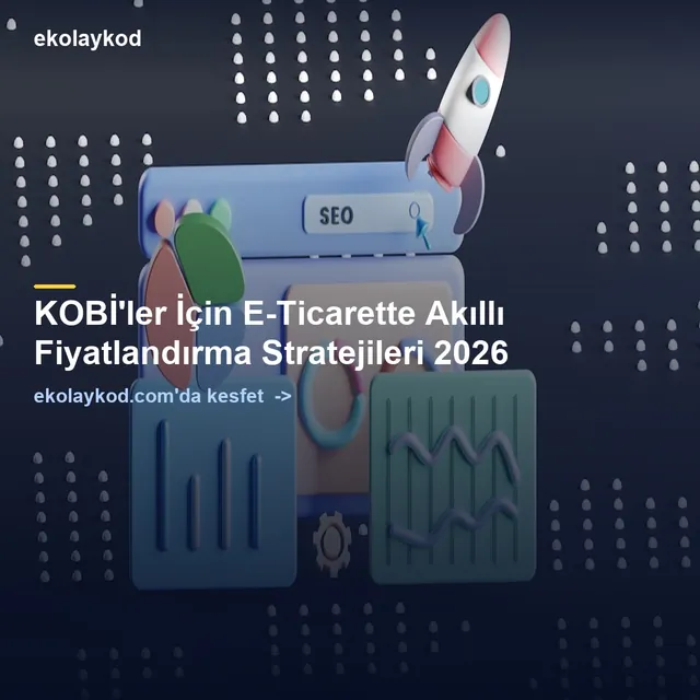 KOBİ'ler İçin E-Ticarette Akıllı Fiyatlandırma Stratejileri 2026