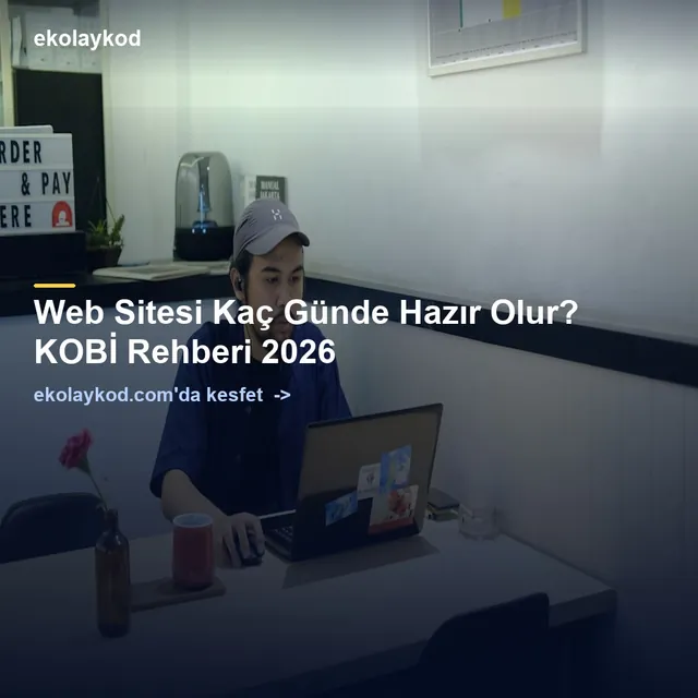 Web Sitesi Kaç Günde Hazır Olur? KOBİ Rehberi 2026