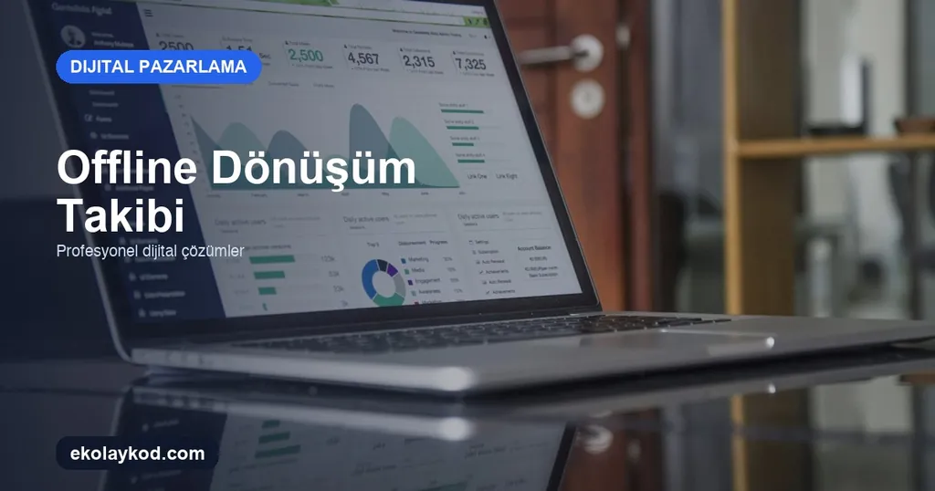 Google Ads'te Offline Dönüşüm Takibi Nasıl Kurulur?