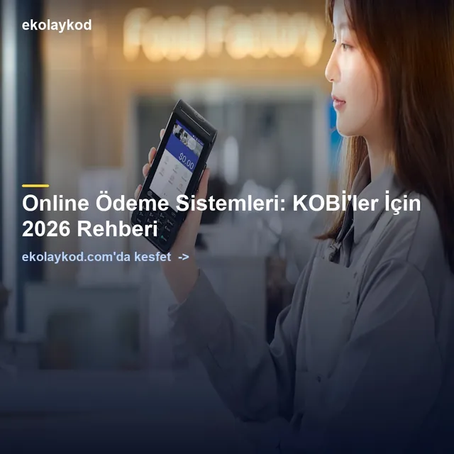 Online Ödeme Sistemleri: KOBİ'ler İçin 2026 Rehberi