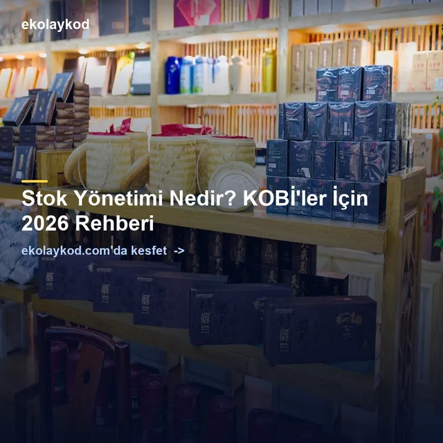 Stok Yönetimi Nedir? E-Ticaret ve KOBİ'ler İçin Pratik Rehber