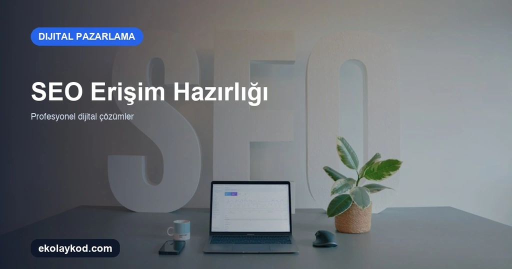 SEO Projesi Başlangıcında Hangi Erişimler ve Ölçümler Hazırlanmalı?