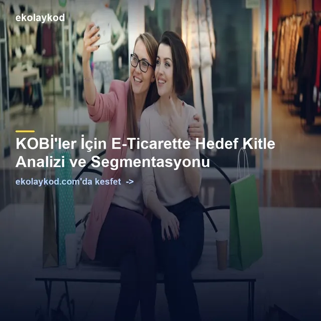 E-Ticarette Hedef Kitle Analizi ve Segmentasyon