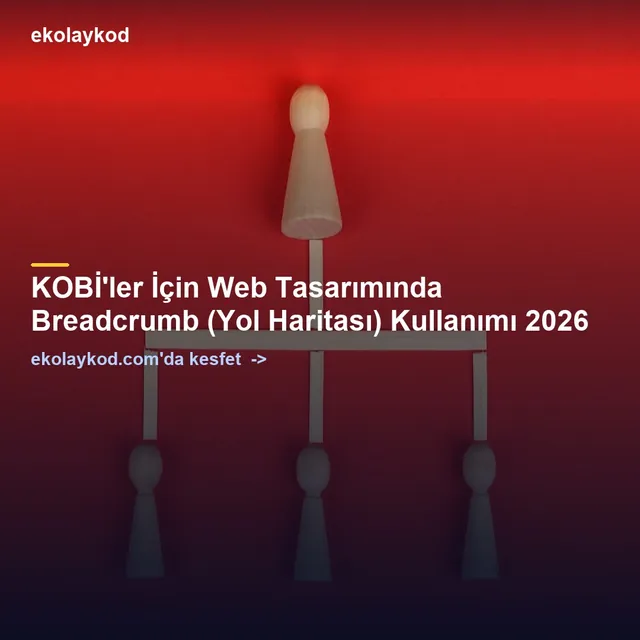 KOBİ'ler İçin Web Tasarımında Breadcrumb (Yol Haritası) Kullanımı 2026