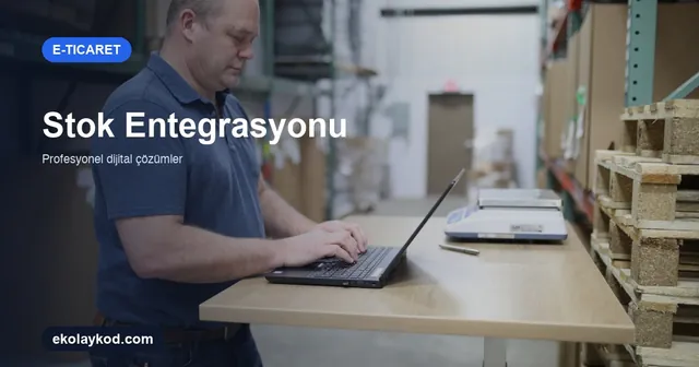 E-Ticarette Stok Entegrasyonu Nasıl Planlanır?