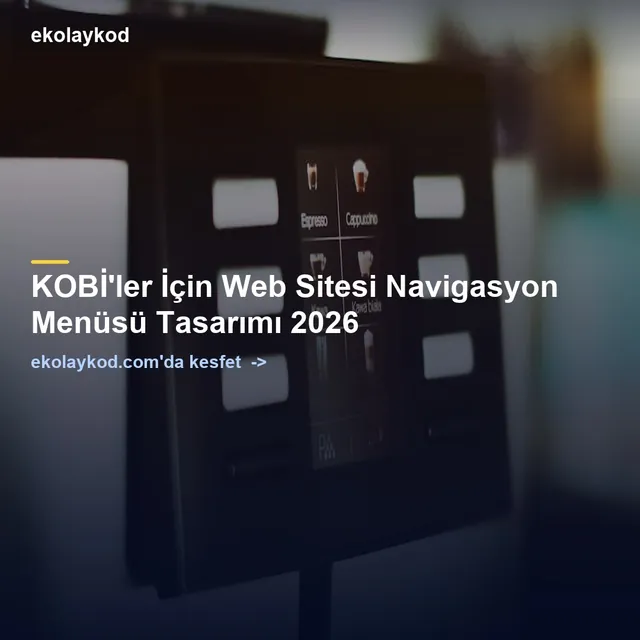 KOBİ'ler İçin Web Sitesi Navigasyon Menüsü Tasarımı 2026