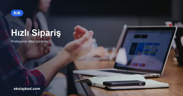 B2B Portalda Hızlı Sipariş Ekranı Nasıl Kurgulanır?