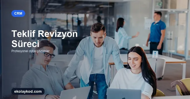 CRM'de teklif revizyon süreci nasıl yönetilir?